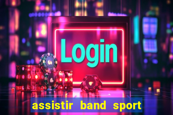 assistir band sport ao vivo